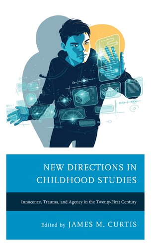 New Directions in Childhood Studies: Innocence, Trauma, and Agency in the Twenty-first Century (Children and Youth in Popular Culture)