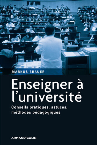 Enseigner à l'Université: conseils pratiques, astuces, méthodes pédagogiques