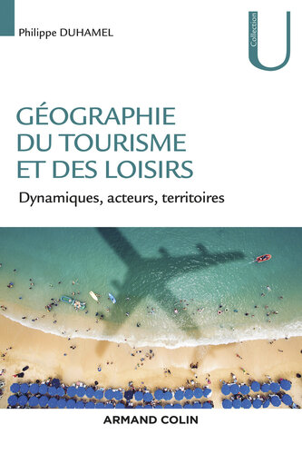 Géographie du tourisme et des loisirs: Dynamiques, acteurs, territoires