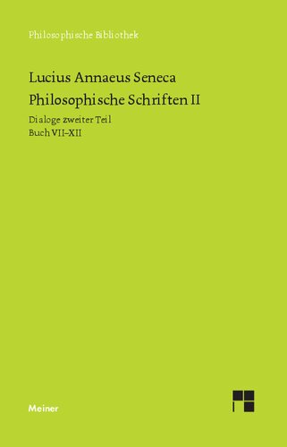 Philosophische Schriften II: Dialoge zweiter Teil (Buch VII-XII): Vom glücklichen Leben ¿ Von der Muße ¿ Von der Gemütsruhe ¿ Von der Kürze des Lebens ¿ Trostschriften