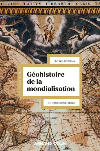 Géohistoire de la mondialisation - 3e éd.: Le temps long du monde