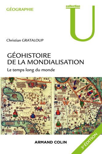 Géohistoire de la mondialisation - 3e éd.: Le temps long du monde