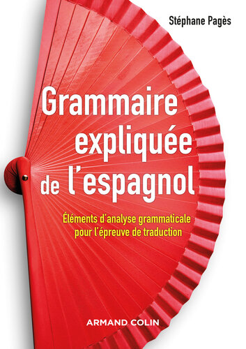 Grammaire expliquée de l'espagnol: Eléments d'analyse grammaticale pour l'épreuve de traduction