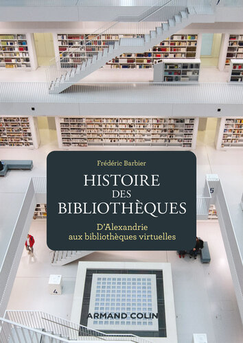 Histoire des bibliothèques - 2e éd.: D'Alexandrie aux bibliothèques virtuelles