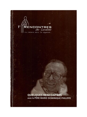 Premières rencontres de Genève, un chemin vers la sagesse - Quelques rencontres avec le Père Marie-Dominique Philippe