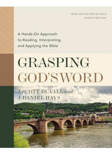 Grasping God’s Word: A Hands-On Approach to Reading, Interpreting, and Applying the Bible: Fourth Edition