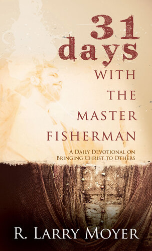 31 Days with the Master Fisherman: A Daily Devotional on Bringing Christ to Others