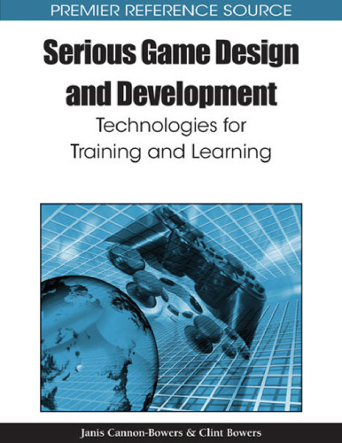 Serious Game Design and Development: Technologies for Training and Learning (Premier Reference Source)