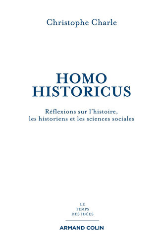 Homo Historicus: Réflexions sur l'histoire, les historiens et les sciences sociales