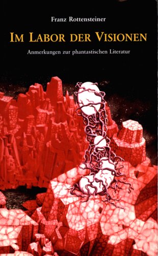 Im Labor der Visionen : Anmerkungen zur phantastischen Literatur : 19 Aufsätze und Vorträge aus den Jahren 2000-2012