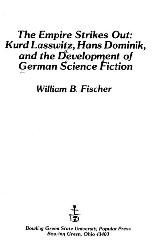 The Empire Strikes Out : Kurd Lasswitz, Hans Dominik, and the Development of German Science Fiction