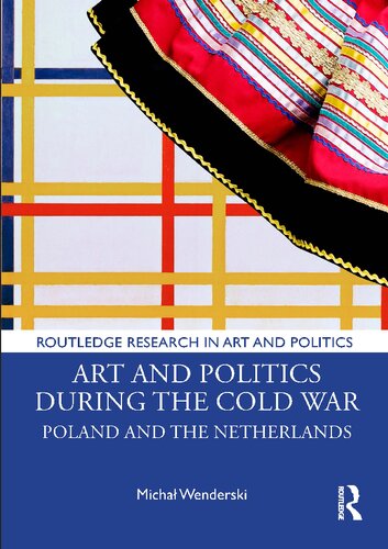 Art and Politics During the Cold War: Poland and the Netherlands (Routledge Research in Art and Politics)