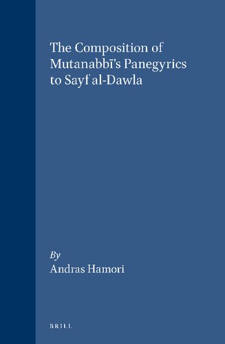 The Composition of Mutanabbi's Panegyrics to Sayf Al-Dawla (Studies in Arabic Literature, Vol 14)