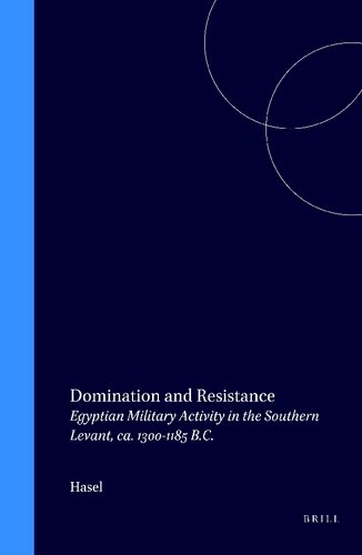 Domination and Resistance: Egyptian Military Activity in the Southern Levant, Ca. 1300-1185 B.C (Probleme Der Agyptologie, 11 Bd)