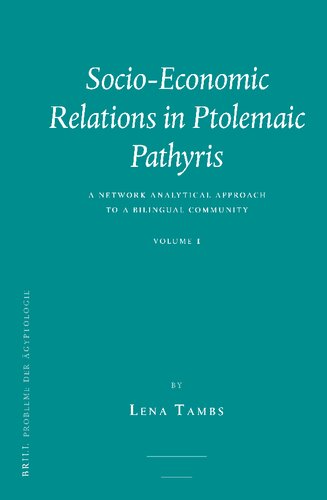 Socio-Economic Relations in Ptolemaic Pathyris: A Network Analytical Approach to a Bilingual Community (Probleme Der Ägyptologie, 40)
