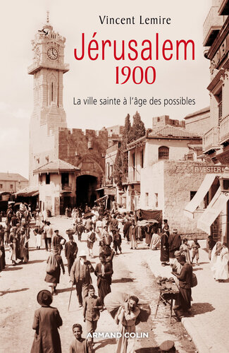 Jérusalem 1900: La ville sainte à l'âge des possibles