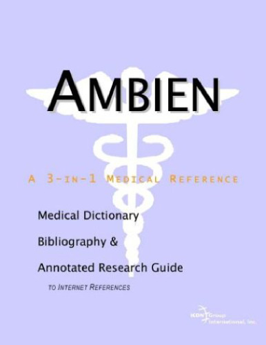 Ambien: A Medical Dictionary, Bibliography, and Annotated Research Guide to Internet References