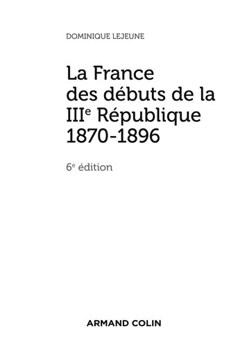 La France des débuts de la IIIe République - 6e éd.: 1870-1896
