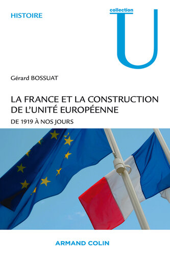 La France et la construction de l'unité européenne: De 1919 à nos jours