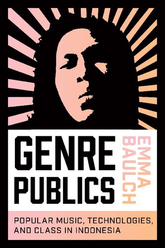 Genre Publics: Popular Music, Technologies, and Social Class in Indonesia