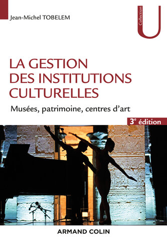 La gestion des institutions culturelles - 3e éd.: Musées, patrimoine, centres d'art