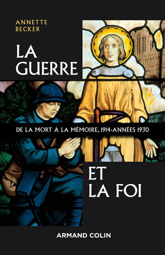 La Guerre et la foi: De la mort à la mémoire : 1914-années 1930