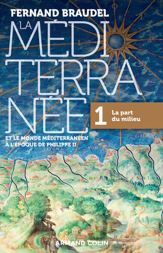 La Méditerranée et le monde méditerranéen à l'époque de Philippe II - Tome 1: 1. La part du milieu