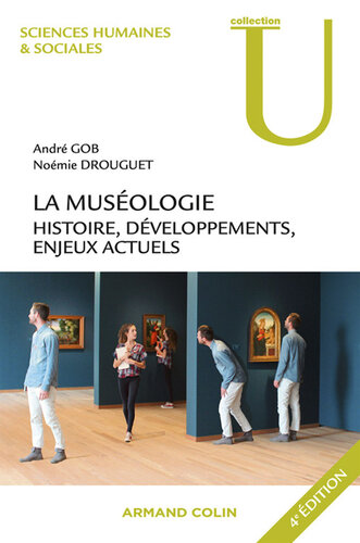 La muséologie - 4e éd.: Histoire, développements, enjeux actuels