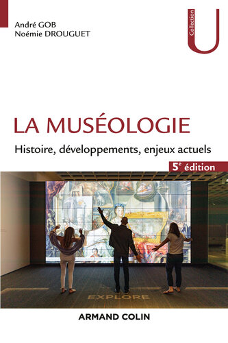 La muséologie - 5e éd.: Histoire, développements, enjeux actuels