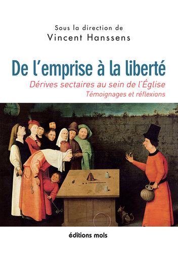 De l'emprise à la liberté: Dérives sectaires au sein de l'Eglise : témoignages et réflexions