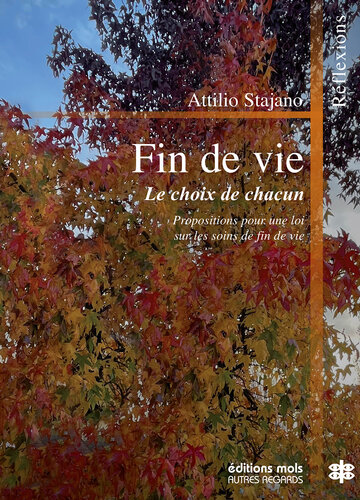 Fin de vie: Le choix de chacun. Propositions pour une loi sur les soins de fin de vie