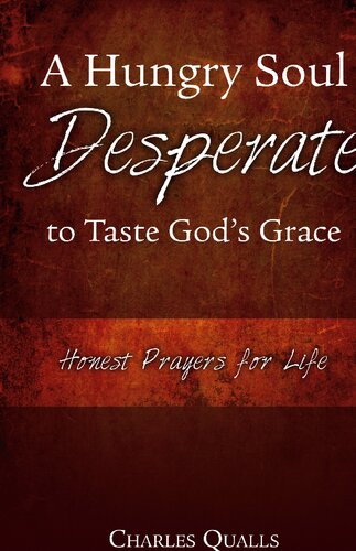 A Hungry Soul Desperate to Taste God's Grace: Honest Prayers for Life
