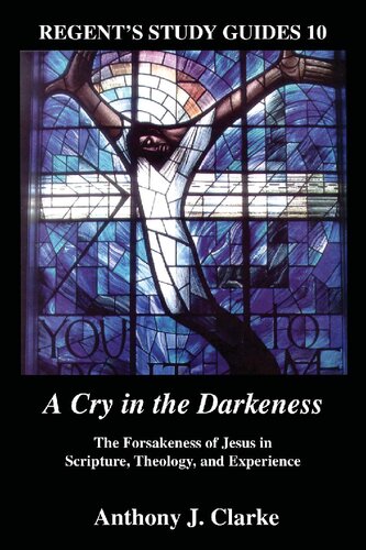 A Cry in the Darkness: The Forsakenness of Jesus in Scripture, Theology, and Experience