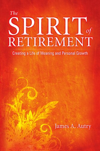 The Spirit of Retirement: Creating a Life of Meaning and Personal Growth