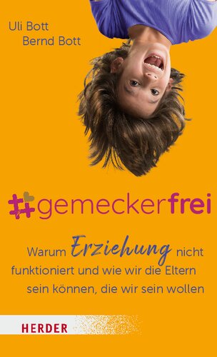 #gemeckerfrei: Warum Erziehung nicht funktioniert und wie wir die Eltern sein können, die wir sein wollen
