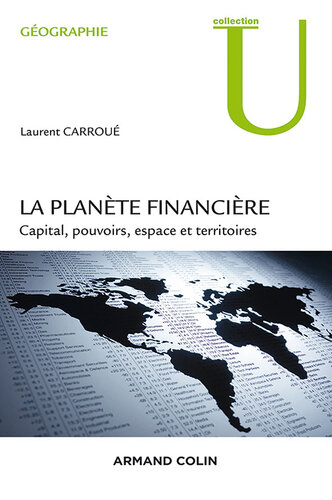 La planète financière: Capital, pouvoirs, espace et territoires