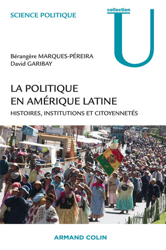 La politique en Amérique latine: Histoires, institutions et citoyennetés