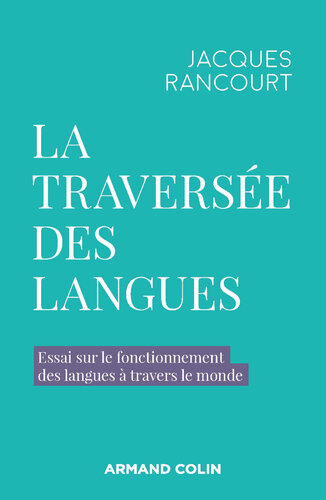 La traversée des langues: Essai sur le fonctionnement des langues à travers le monde