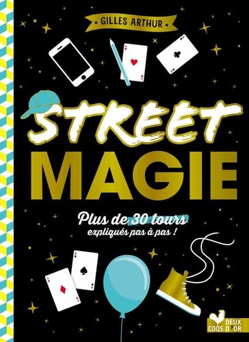 Street magie. Plus de 30 tours expliqués pas à pas