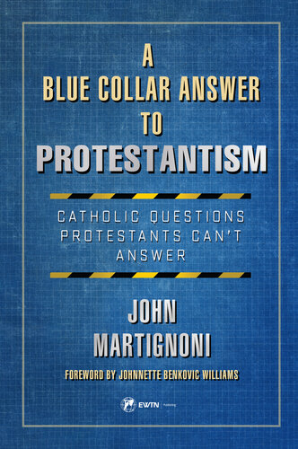 A Blue Collar Answer to Protestantism; Catholic Questions Protestants Can't Answer