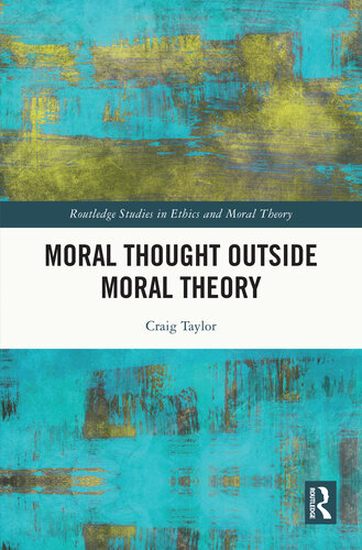 Moral Thought Outside Moral Theory (Routledge Studies in Ethics and Moral Theory)