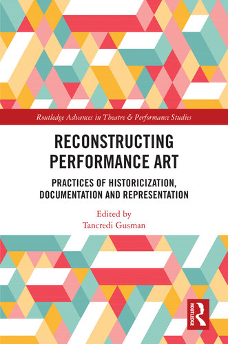 Reconstructing Performance Art (Routledge Advances in Theatre & Performance Studies)