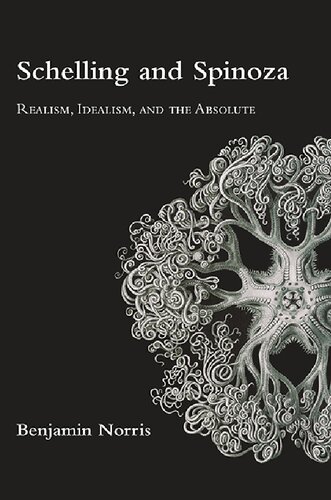 Schelling and Spinoza: Realism, Idealism, and the Absolute