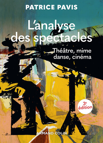 L'analyse des spectacles - 3e éd.: Théâtre, mime, danse, cinéma