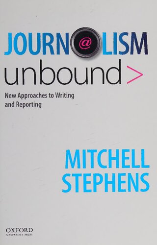 Journalism unbound_ new approaches to writing and reporting
