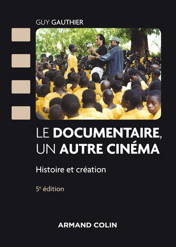 Le documentaire, un autre cinéma - 5e éd.: Histoire et création