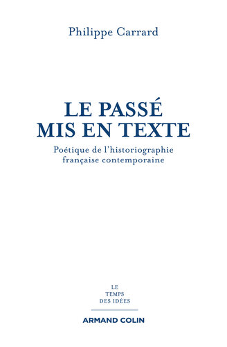 Le passé mis en texte: Poétique de l'historiographie française contemporaine