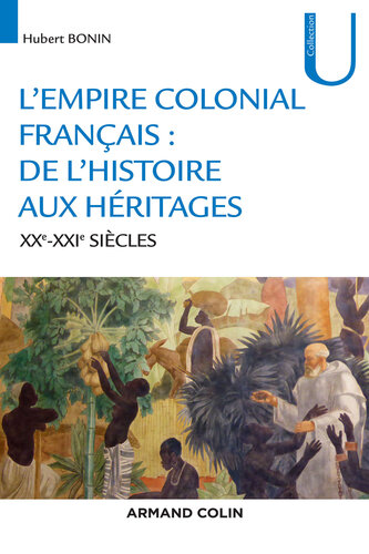 L'empire colonial français : de l'histoire aux héritages - XXe-XXIe siècles: XXe-XXIe siècles