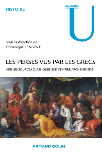 Les Perses vus par les Grecs: Lire les sources classiques sur l'empire achéménide