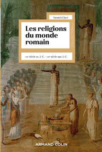 Les religions du monde romain: VIIIe siècle av. J.-C. - VIIIe siècle apr. J.-C.